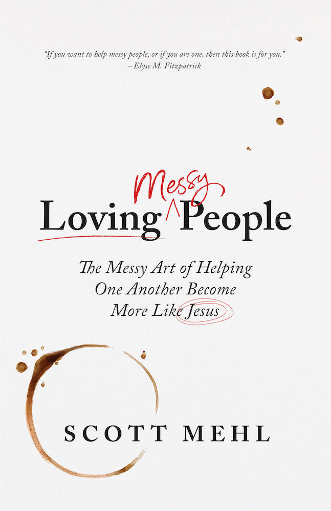 Loving Messy People: The Messy Art of Helping One Another Become More Like Jesus - Mehl, Scott - 9781633421837