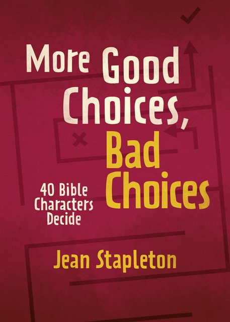 More Good Choices, Bad Choices: Bible Characters Decide - Stapleton, Jean - 9781527105287