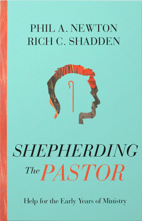 Shepherding the Pastor: Help for the Early Years of Ministry - Newton, Phil A; Shadden, Rich C - 9781645072966