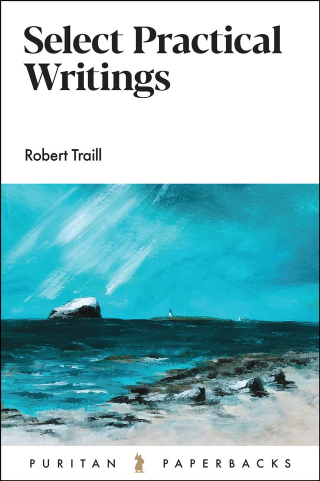 Select Practical Writings of Robert Traill - Traill, Robert - 9781848718494