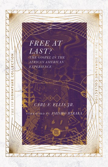 Free at Last?: The Gospel in the African American Experience (IVP Signature Collection) - Ellis, Carl F; Baraka, Amisho (foreword by) - 9780830848584