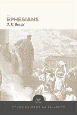 Ephesians: Evangelical Exegetical Commentary (EEC) - Baugh, S M; House, H Wayne (editor) - 9781577996569