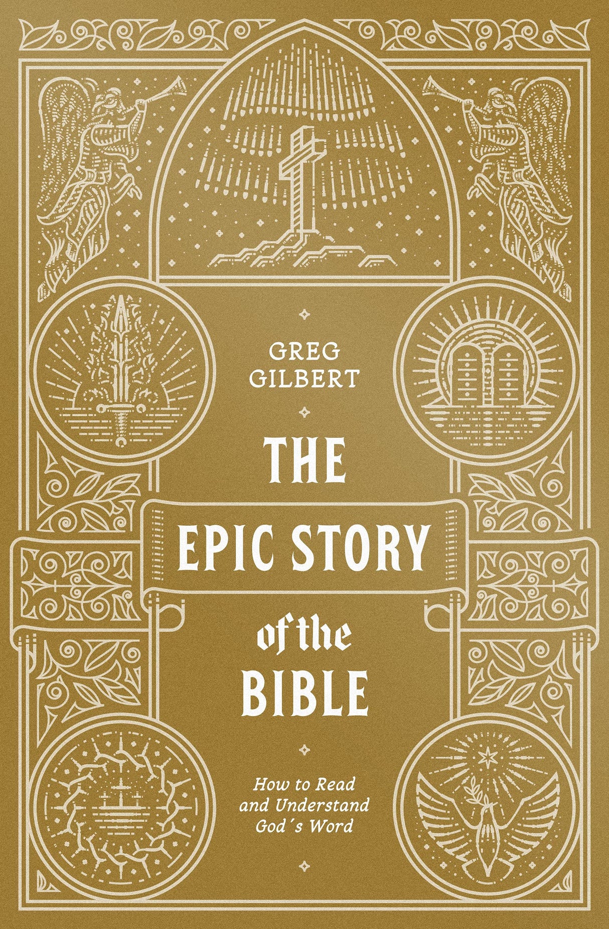 The Epic Story of the Bible: How to Read and Understand God's Word - Gilbert, Greg - 9781433573279