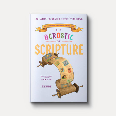 Acrostic of Scripture: A Rhyming Biblical Theology for Kids (An Acrostic Theology for Kids)