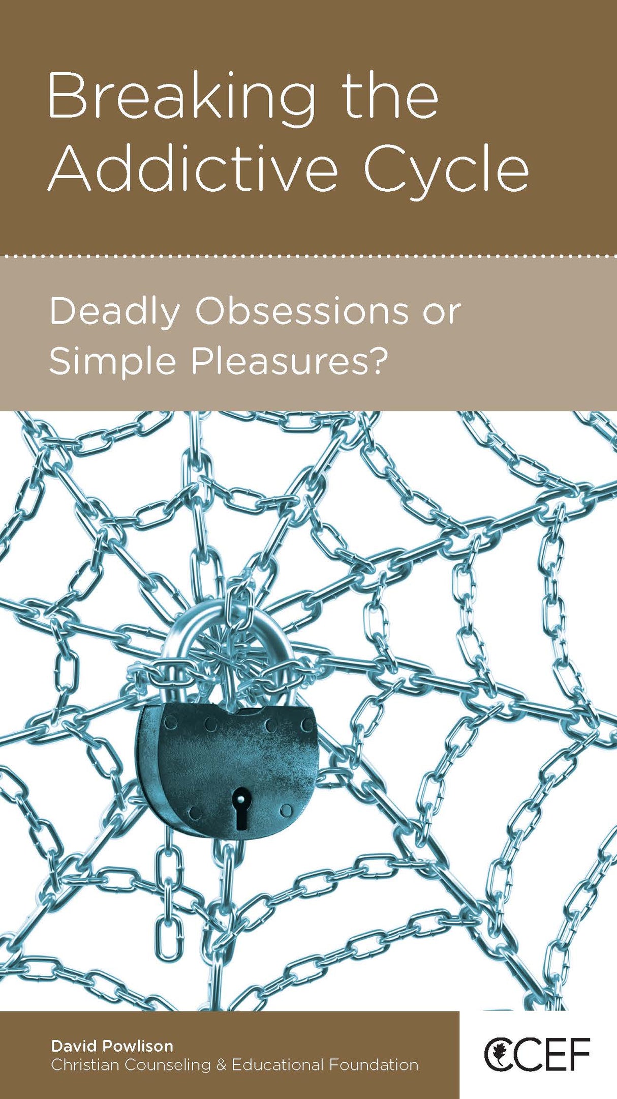 Breaking the Addictive Cycle: Deadly Obsessions or Simple Pleasures? (CCEF Minibook)