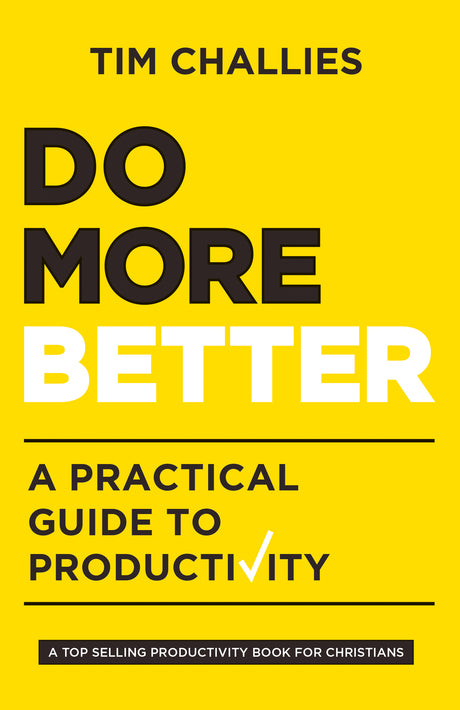 Do More Better: A Practical Guide to Productivity Challies, Tim cover image