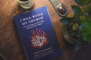 I Will Build My Church: Selected Writings on Church Polity, Baptism, and the Sabbath