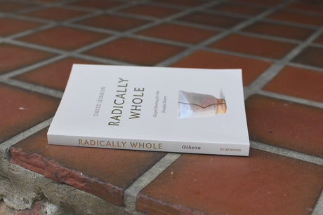 Radically Whole: Gospel Healing for the Divided Heart