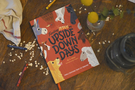 Finding Jesus on Upside Down Days: Family Devotions from the Barnyard