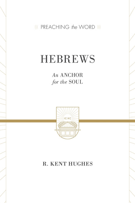 Hebrews: An Anchor for the Soul (Preaching the Word) Hughes, R. Kent cover image