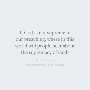 The Supremacy of God in Preaching: Revised and Expanded Edition