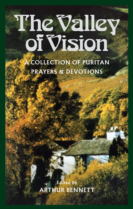 The Valley of Vision: A Collection of Puritan Prayers and Devotions Bennett, Arthur cover image (1023740608559)