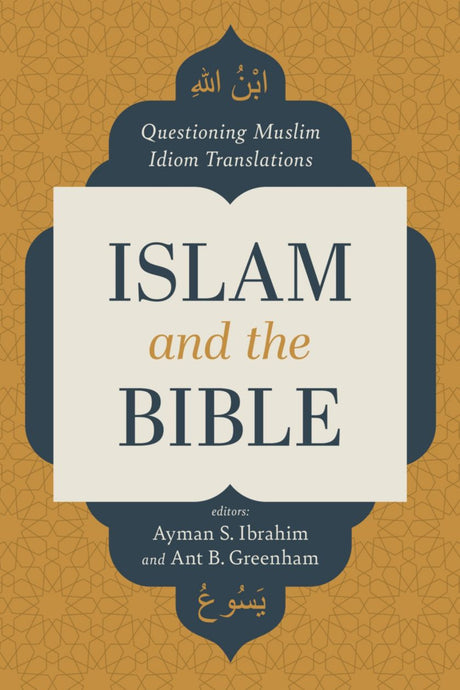 Islam and the Bible: Questioning Muslim Idiom Translations - Ibrahim, Ayman S; Greenham, Ant - 9781087770222