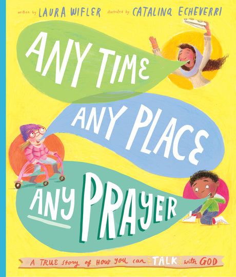 Any Time, Any Place, Any Prayer: A True Story of How You Can Talk with God (Tales That Tell the Truth) - Echeverri, Catalina (illustrator); Wifler, Laura - 9781784986605