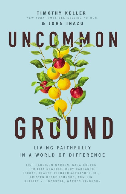 Uncommon Ground: Living Faithfully in a World of Difference - Keller, Timothy; Inazu, John - 9781400219605