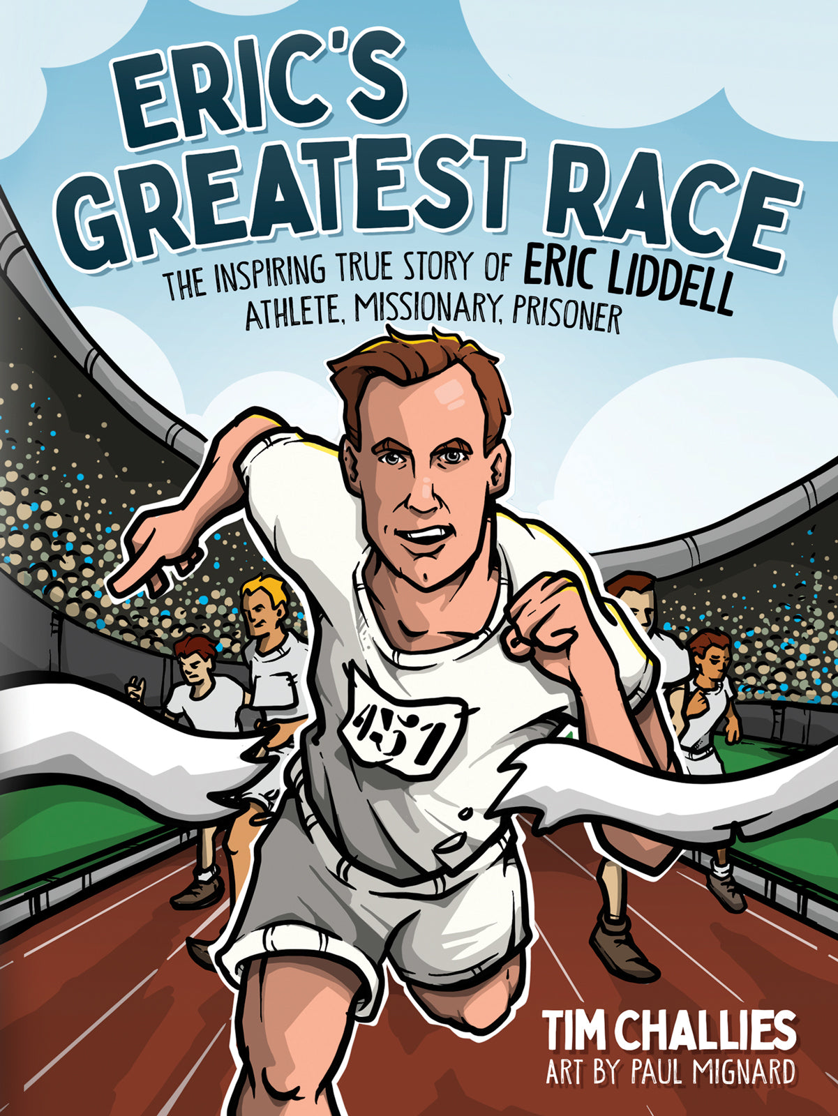 Eric's Greatest Race: The Inspiring True Story of Eric Liddell - Athlete, Missionary, Prisoner - Challies, Tim; Mignard, Paul (artist) - 9780736984546