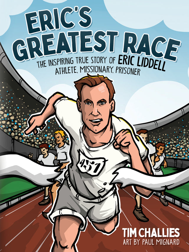 Eric's Greatest Race: The Inspiring True Story of Eric Liddell - Athlete, Missionary, Prisoner - Challies, Tim; Mignard, Paul (artist) - 9780736984546