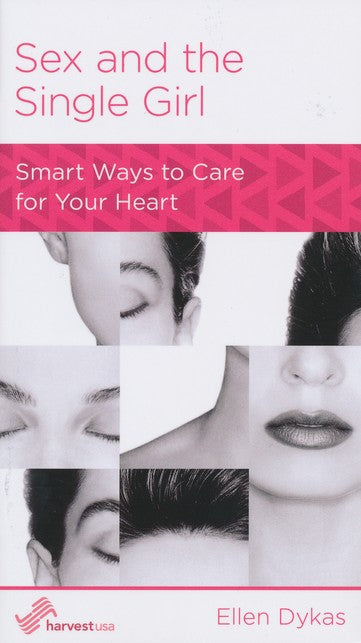 Sex and the Single Girl: Smart Ways to Care for Your Heart (Women to Women, Harvest USA Minibook)