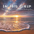 In His Grip: My Story of God's Rescue and Redemption - Crowther-Brandenburg, Nancy - 9781664291768