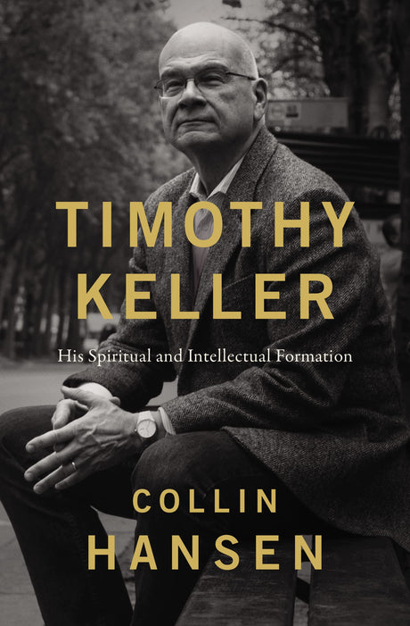 Timothy Keller: His Spiritual and Intellectual Formation - Hansen, Collin - 9780310128687