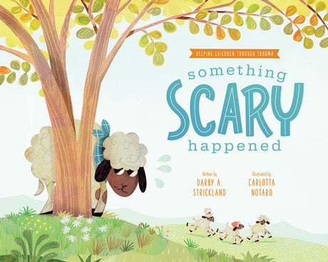 Something Scary Happened (Comfort for Children in Hard Times) - Strickland, Darby A; Notaro, Carlotta (illustrator) - 9781645073857