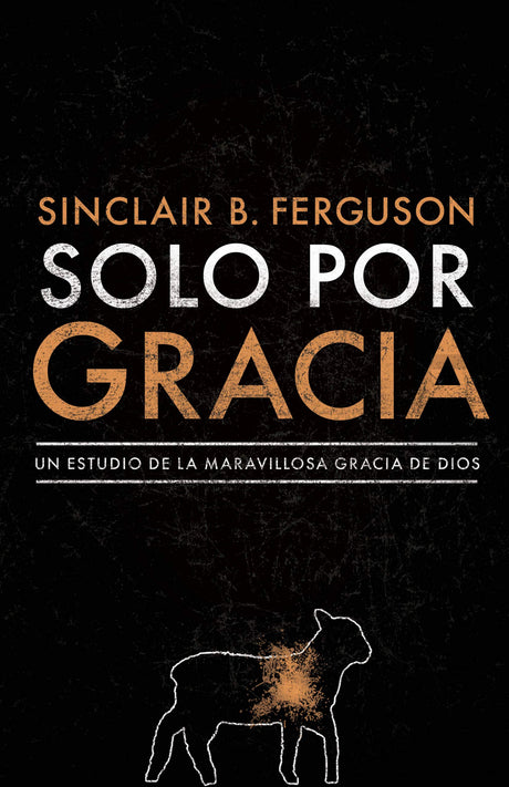 Solo Por Gracia: ¡Cómo Me Asombra La Gracia de Dios! - Ferguson, Sinclair B - 9781535997102