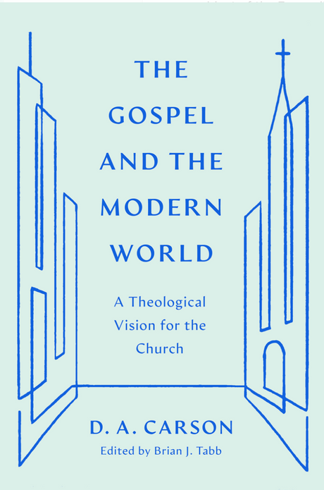 The Gospel and the Modern World: A Theological Vision for the Church (Gospel Coalition) - Carson, D A; Tabb, Brian J (editor) - 9781433590948