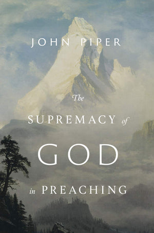 The Supremacy of God in Preaching: Revised and Expanded Editio - Piper, John - 9781433572845