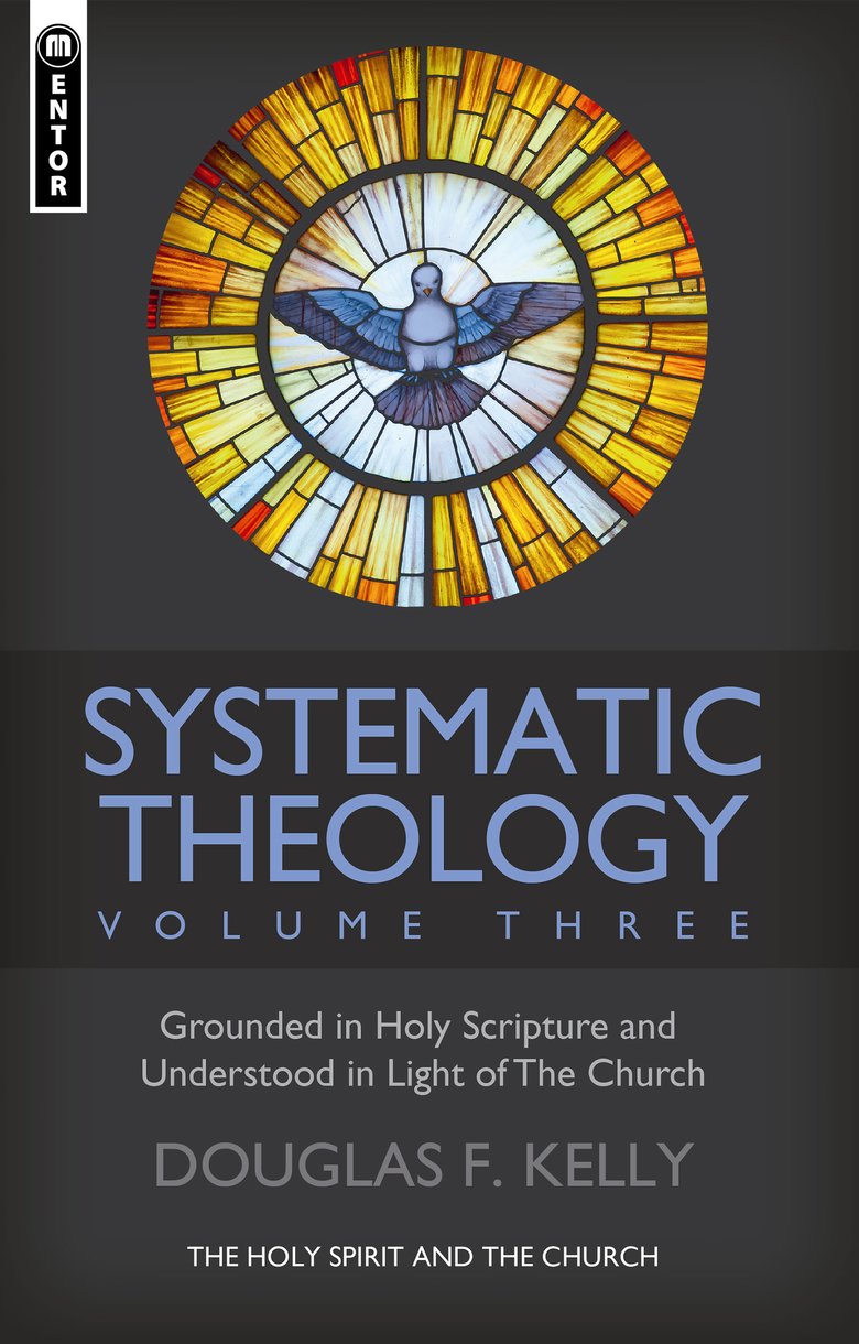 Systematic Theology (Volume 3): The Holy Spirit and the Church - Kelly, Douglas F - 9781527107304