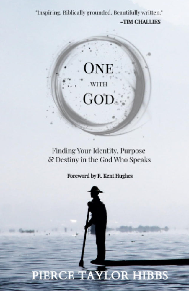 One with God: Finding Your Identity, Purpose, and Destiny in the God Who Speaks - Hibbs, Pierce Taylor; Hughes, R Kent (foreword by) - 9798986106762