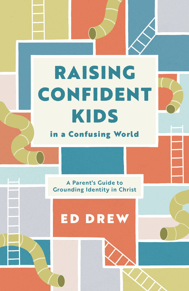 Raising Confident Kids in a Confusing World: A Parent's Guide to Grounding Identity in Christ - Drew, Ed - 9781784988678