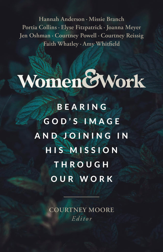 Women & Work: Bearing God's Image and Joining in His Mission Through Our Work - Moore, Courtney (editor) - 9781087787459