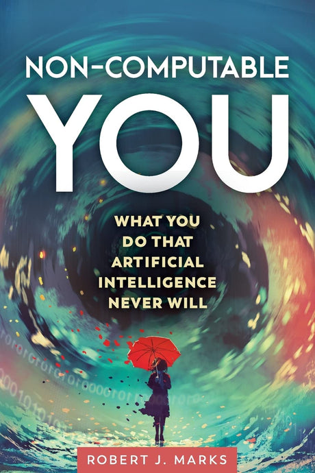 Non-Computable You: What You Do That Artificial Intelligence Never Will - Marks, Robert J - 9781637120156