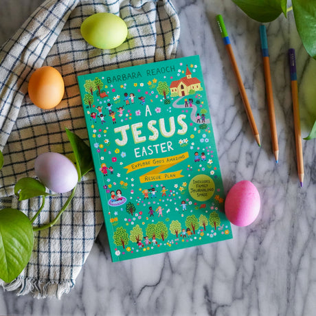 A Jesus Easter: Explore God's Amazing Rescue Plan