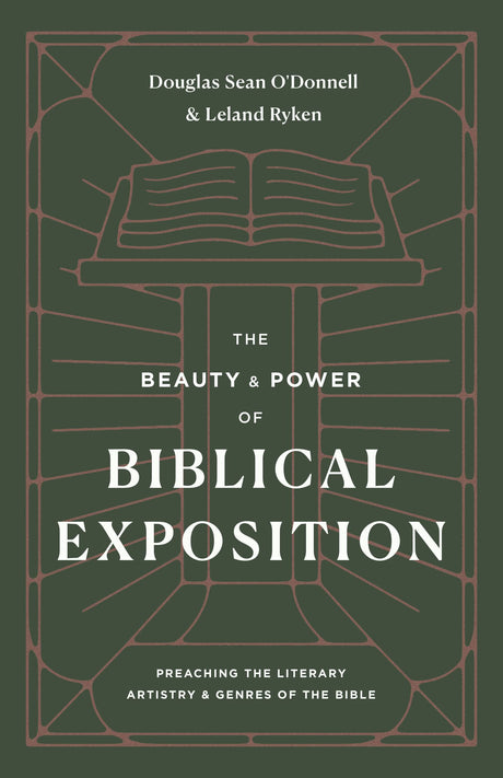 The Beauty and Power of Biblical Exposition: Preaching the Literary Artistry and Genres of the Bible - O'Donnell, Douglas Sean; Ryken, Leland - 9781433570445