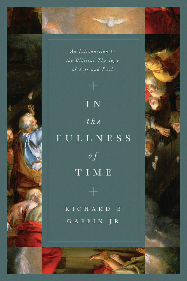 In the Fullness of Time: An Introduction to the Biblical Theology of Acts and Paul - Gaffin Jr, Richard B; Ferguson, Sinclair B (foreword by) - 9781433563348