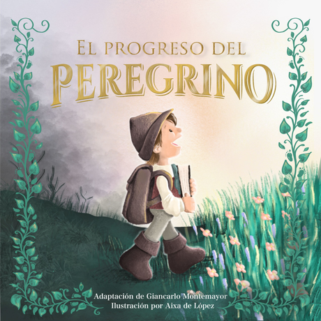 El Progreso del Peregrino (Edición Para Niños) - Montemayor, Giancarlo; de López, Aixa - 9781087758527