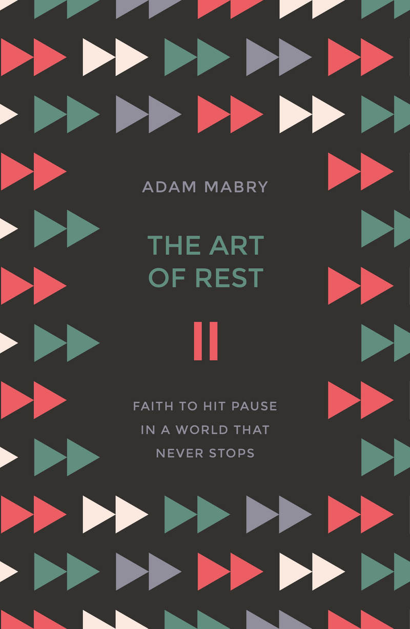 The Art of Rest: Faith to Hit Pause in a World That Never Stops - Mabry, Adam - 9781784983208