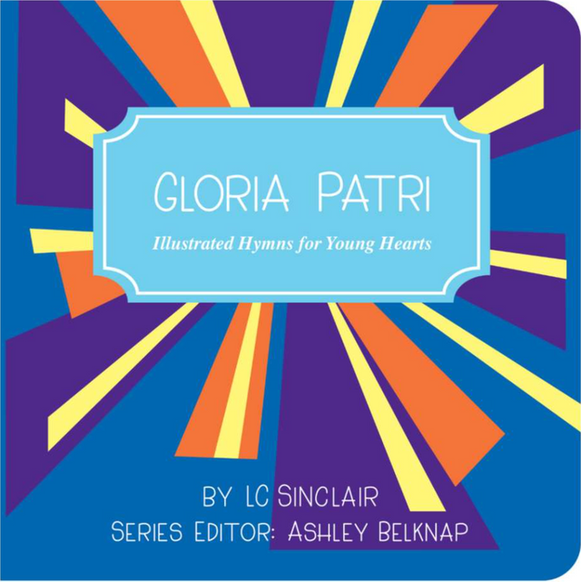 Gloria Patri: Illustrated Hymns for Young Hearts - Sinclair, L.C.;Belknap, Ashley Ed. - 9781958208021