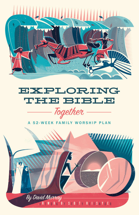 Exploring the Bible Together: A 52-Week Family Worship Plan - Murray, David; Reifsnyder, Scotty (illustrator) - 9781433567506