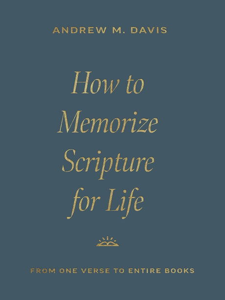 How to Memorize Scripture for Life: From One Verse to Entire Books - Davis, Andrew M - 9781433591037