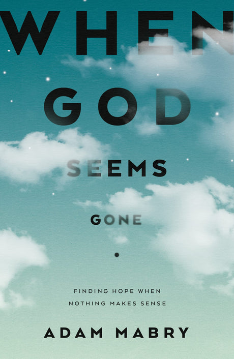 When God Seems Gone: Finding Hope When Nothing Makes Sense - Mabry, Adam - 9781784988197