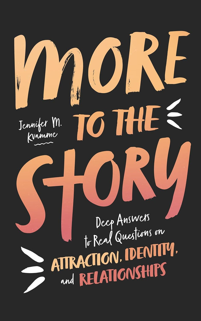 More to the Story: Deep Answers to Real Questions on Attraction, Identity, and Relationships - Kvamme, Jennifer M - 9781784989514