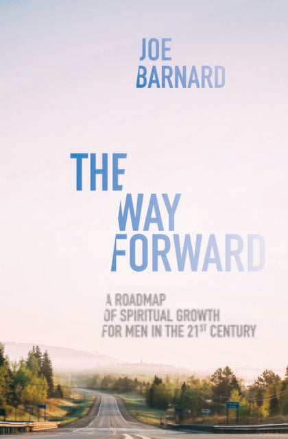 The Way Forward: A Road Map of Spiritual Growth for Men in the 21st Century - Barnard, Joe - 9781527104679