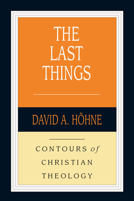 The Last Things (Contours of Christian Theology) Hohne, David cover image