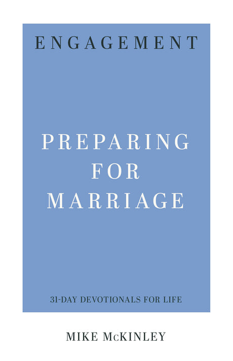 Engagement: Preparing for Marriage (31-Day Devotionals for Life) - McKinley, Mike - 9781629954943