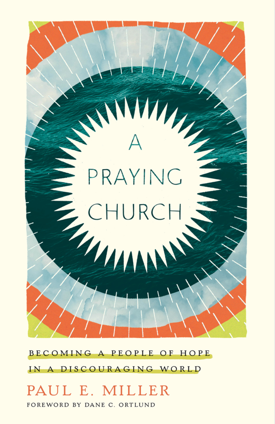 A Praying Church: Becoming a People of Hope in a Discouraging World - Miller, Paul E - 9781433561641