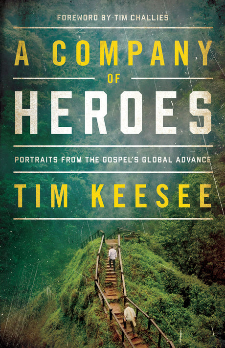 A Company of Heroes: Portraits from the Gospel's Global Advance Tim Keesee cover image