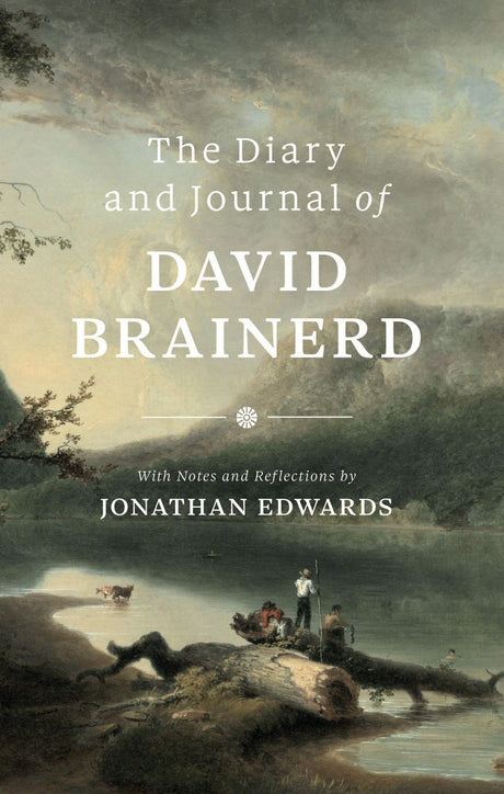 Diary and Journal of David Brainerd - Brainerd, David; Edwards, Jonathan - 9781600403796