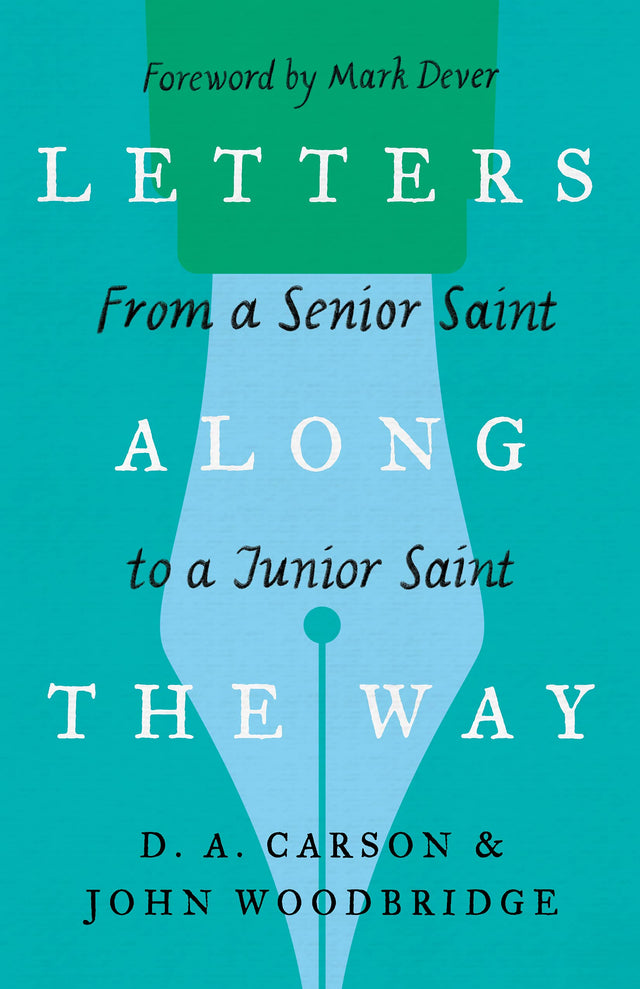 Letters Along the Way: From a Senior Saint to a Junior Saint (Gospel Coalition) - Dever, Mark (foreword by); Carson, D A; Woodbridge, John D - 9781433573354